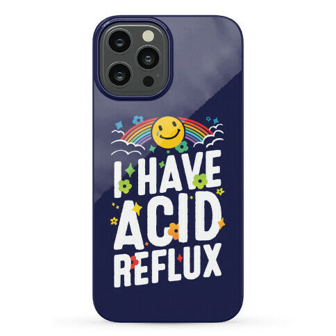 I Have Acid Reflux Phone Case